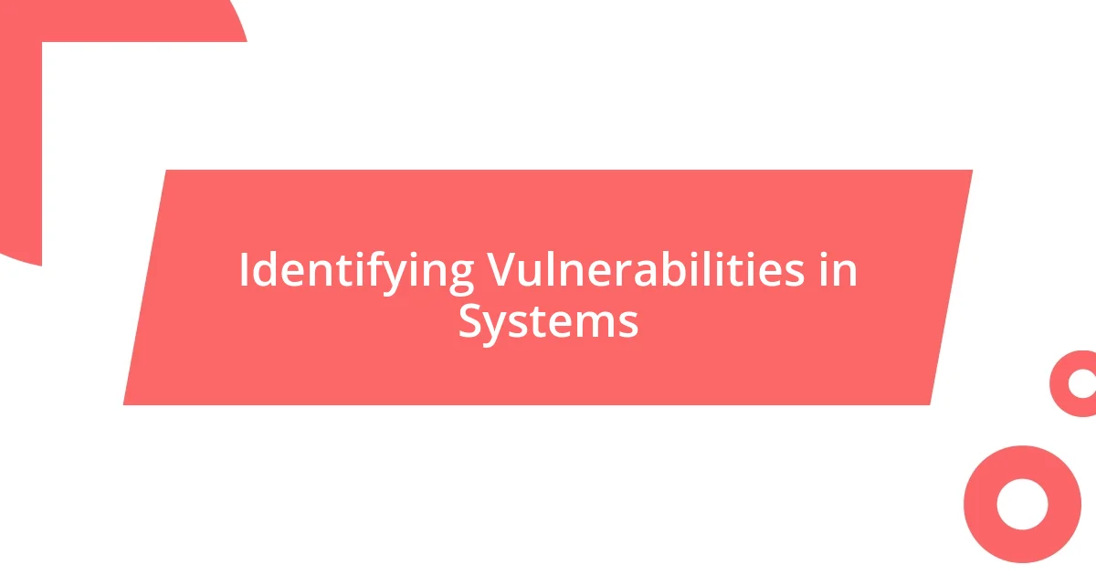 Identifying Vulnerabilities in Systems