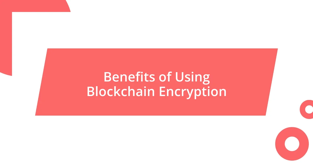 Benefits of Using Blockchain Encryption