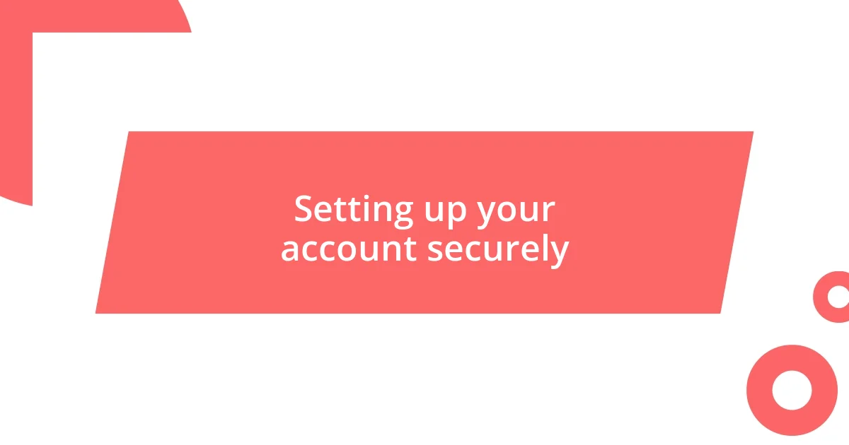 Setting up your account securely