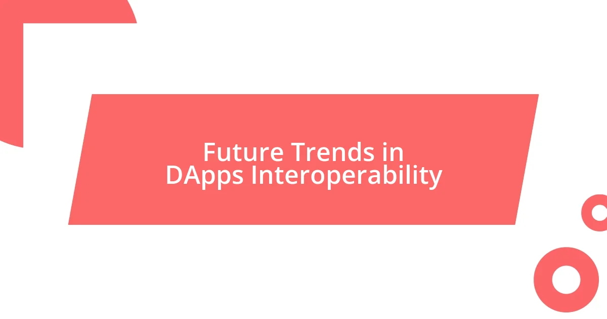 Future Trends in DApps Interoperability