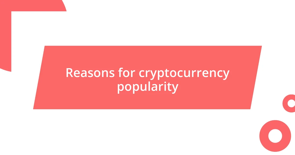 Reasons for cryptocurrency popularity