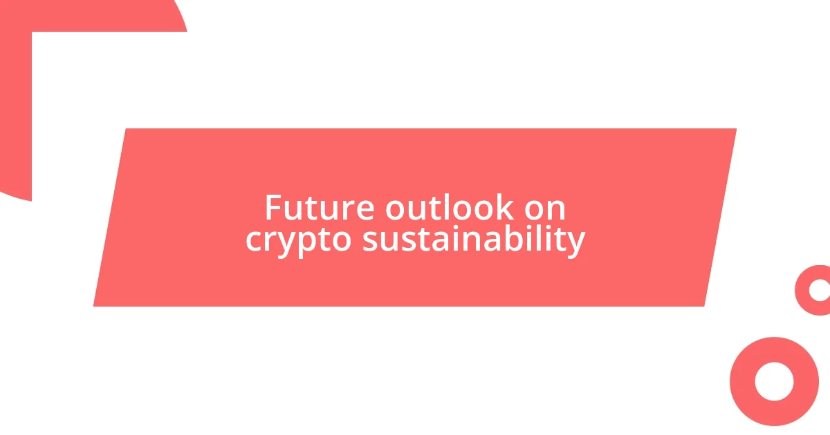 Future outlook on crypto sustainability