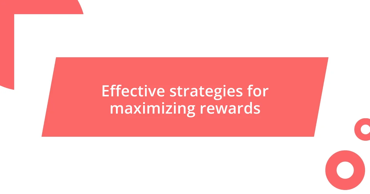 Effective strategies for maximizing rewards